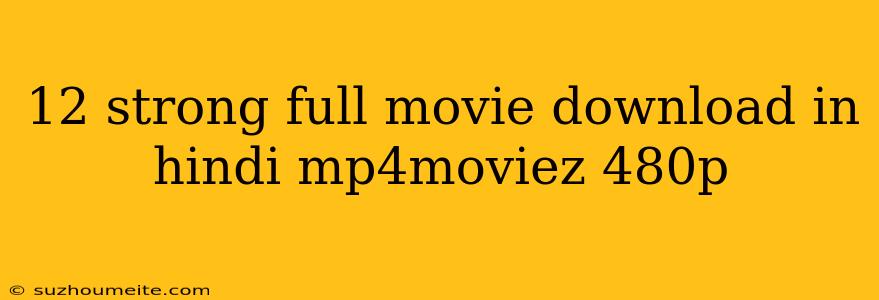 12 Strong Full Movie Download In Hindi Mp4moviez 480p