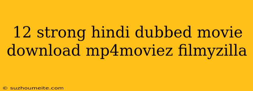 12 Strong Hindi Dubbed Movie Download Mp4moviez Filmyzilla