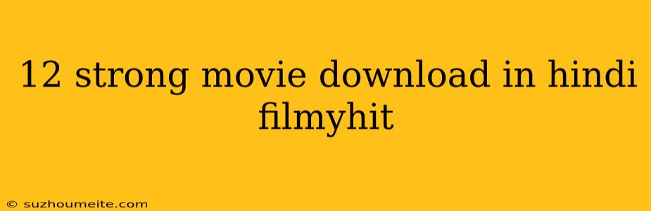 12 Strong Movie Download In Hindi Filmyhit