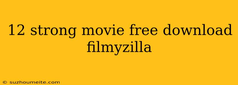 12 Strong Movie Free Download Filmyzilla