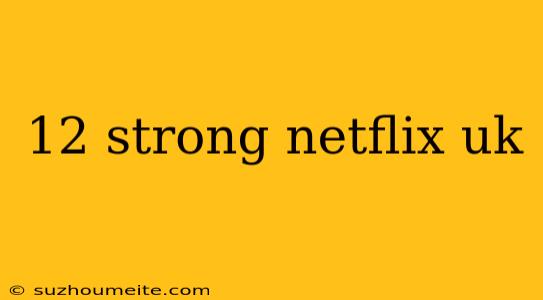 12 Strong Netflix Uk