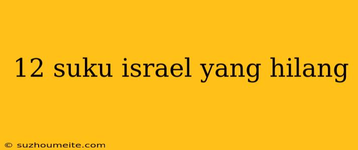 12 Suku Israel Yang Hilang