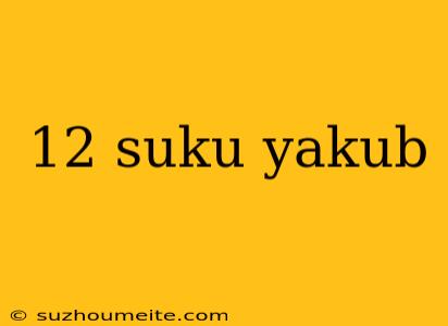 12 Suku Yakub