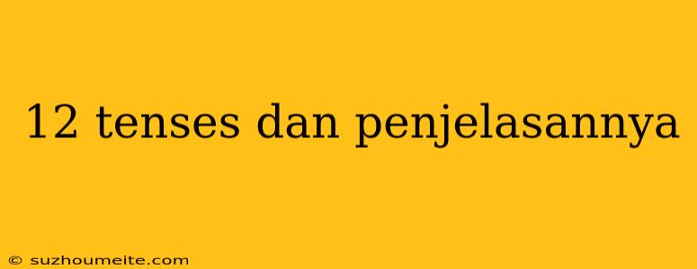 12 Tenses Dan Penjelasannya