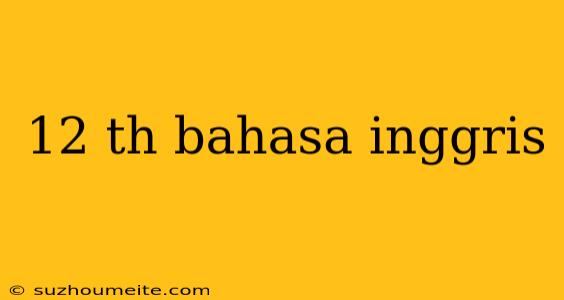 12 Th Bahasa Inggris