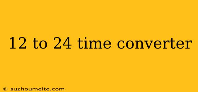 12 To 24 Time Converter