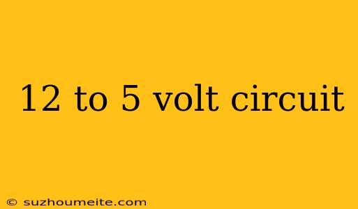 12 To 5 Volt Circuit