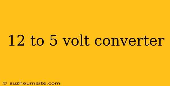 12 To 5 Volt Converter