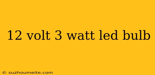 12 Volt 3 Watt Led Bulb