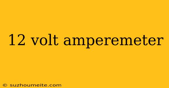 12 Volt Amperemeter