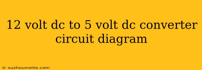 12 Volt Dc To 5 Volt Dc Converter Circuit Diagram