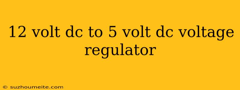 12 Volt Dc To 5 Volt Dc Voltage Regulator