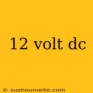 12 Volt Dc