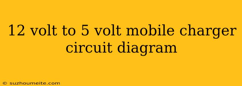 12 Volt To 5 Volt Mobile Charger Circuit Diagram