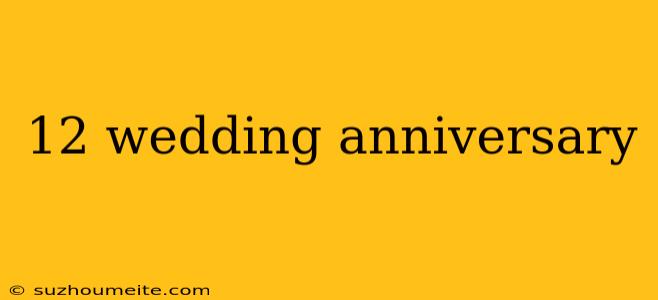 12 Wedding Anniversary