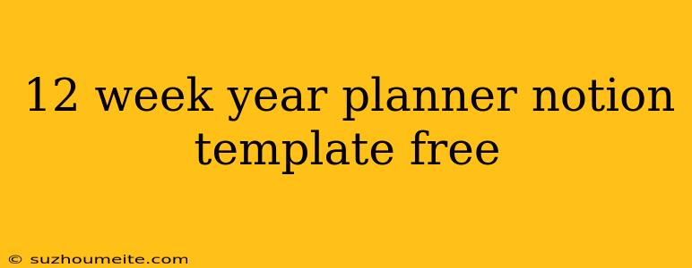 12 Week Year Planner Notion Template Free