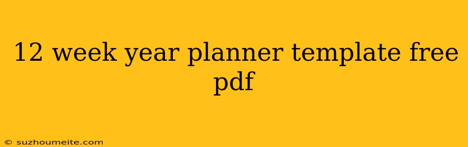 12 Week Year Planner Template Free Pdf