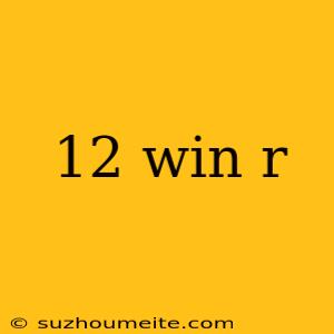 12 Win R