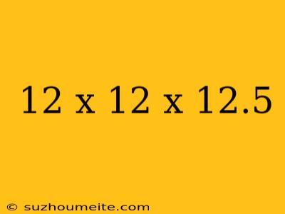 12 X 12 X 12.5