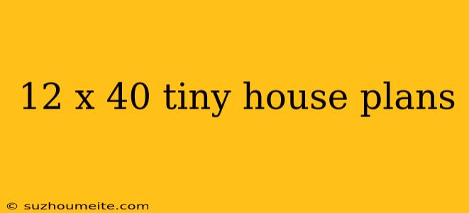 12 X 40 Tiny House Plans