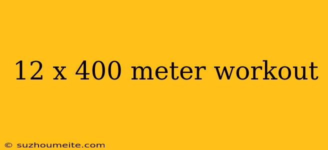 12 X 400 Meter Workout