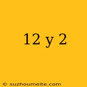 12 Y 2