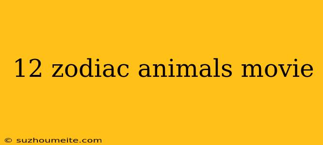 12 Zodiac Animals Movie