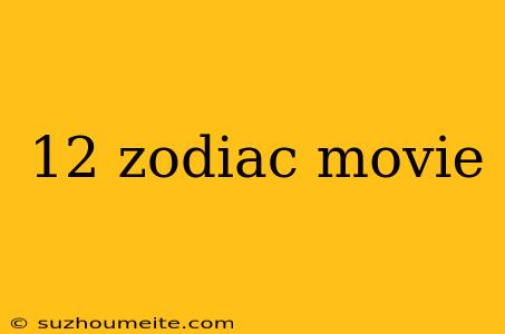 12 Zodiac Movie