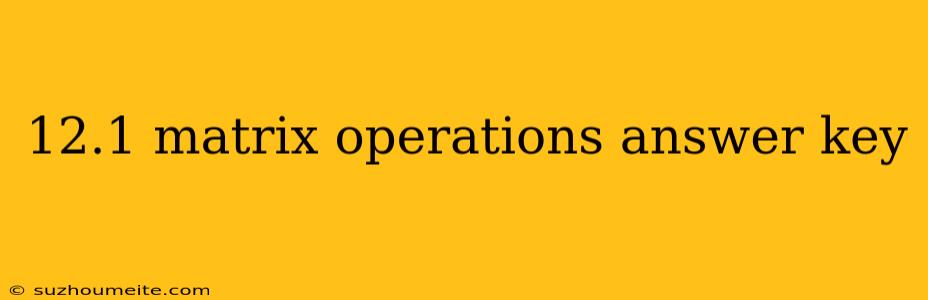 12.1 Matrix Operations Answer Key