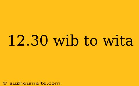 12.30 Wib To Wita