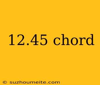 12.45 Chord