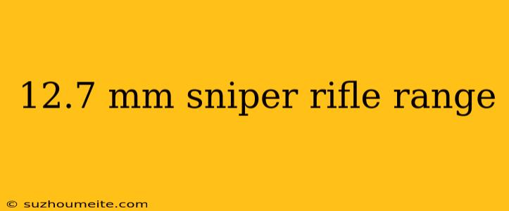 12.7 Mm Sniper Rifle Range