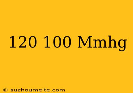 120/100 Mmhg