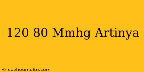 120/80 Mmhg Artinya