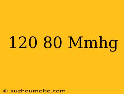 120/80 Mmhg