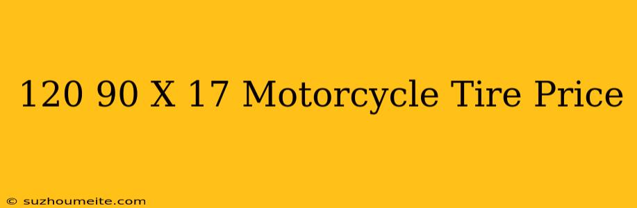 120/90 X 17 Motorcycle Tire Price