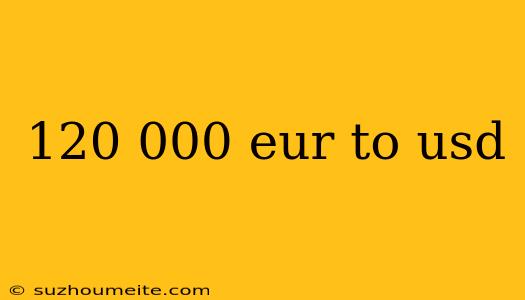 120 000 Eur To Usd