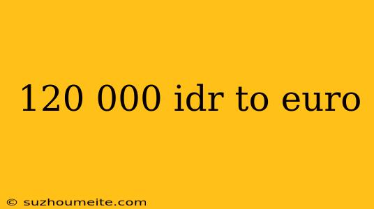 120 000 Idr To Euro