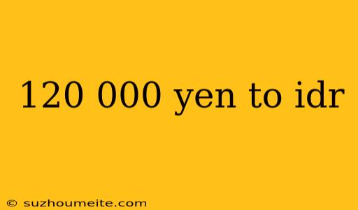 120 000 Yen To Idr