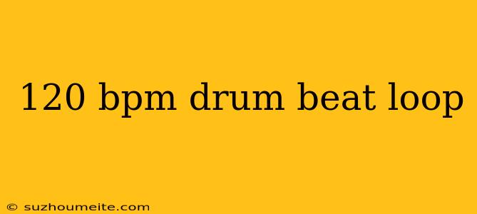 120 Bpm Drum Beat Loop