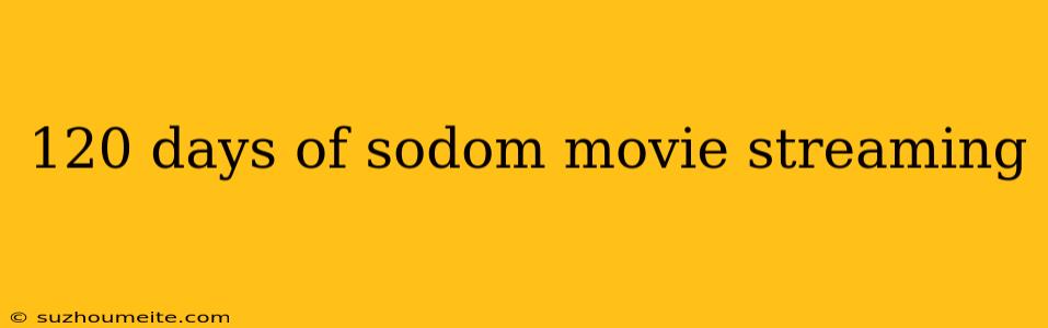 120 Days Of Sodom Movie Streaming