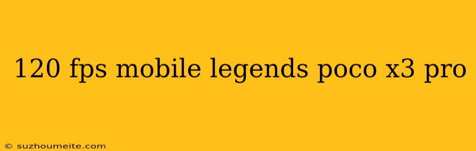 120 Fps Mobile Legends Poco X3 Pro