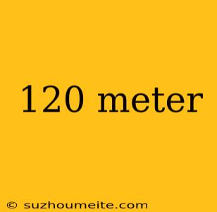 120 Meter