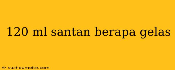 120 Ml Santan Berapa Gelas