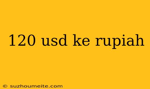 120 Usd Ke Rupiah