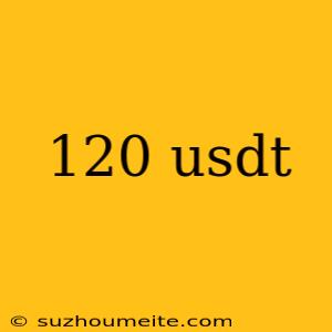 120 Usdt