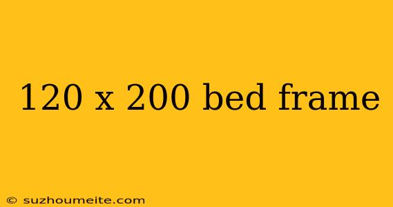 120 X 200 Bed Frame