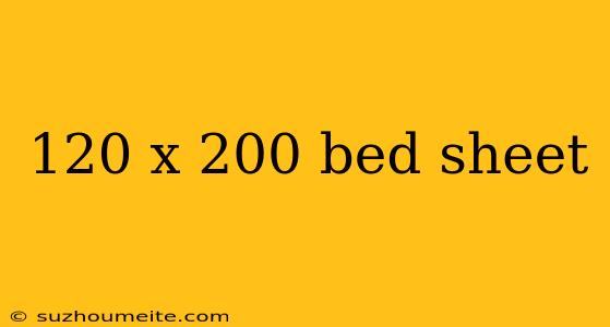 120 X 200 Bed Sheet