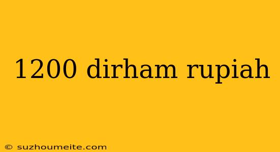 1200 Dirham Rupiah