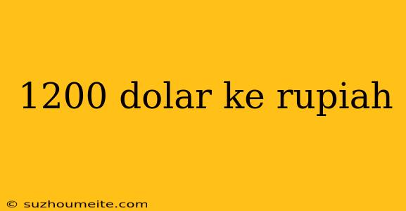 1200 Dolar Ke Rupiah